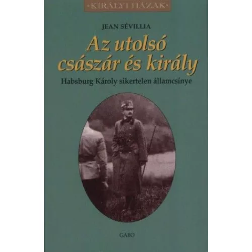 Az utolsó császár és király - Habsburg Károly sikertelen államcsínye