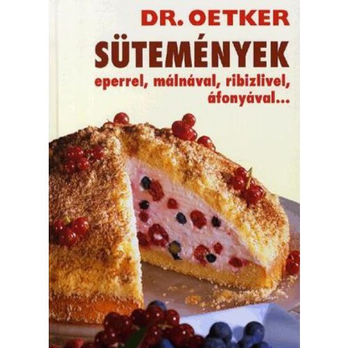 Sütemények eperrel, málnával, ribizlivel, áfonyával... - Dr. Oetker