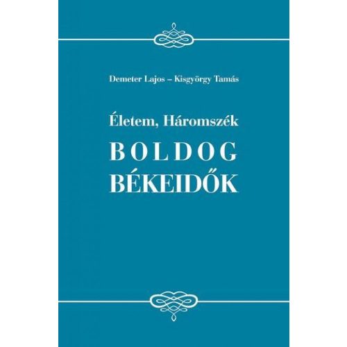 Életem, Háromszék - Boldog békeidők