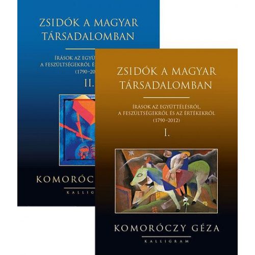 Zsidók a magyar társadalomban I-II. - Írások az együttélésről, a feszültségekről és az értékekről (1790-2012)