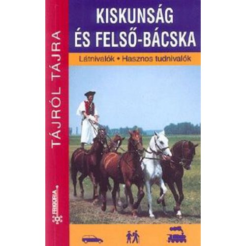 Kiskunság és Felső-Bácska Látnivalók - Hasznos tudnivalók