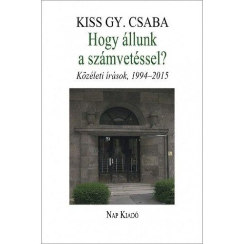 Hogy állunk a számvetéssel? Közéleti írások, 1994–2015