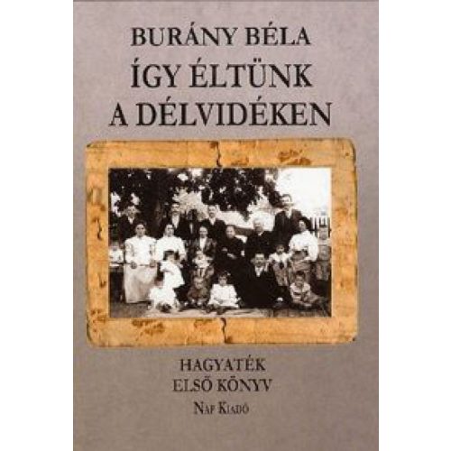 Így éltünk a Délvidéken - Hagyaték - Első könyv