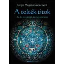 A tolték titok - Az ősi mexikóiak álomgyakorlatai