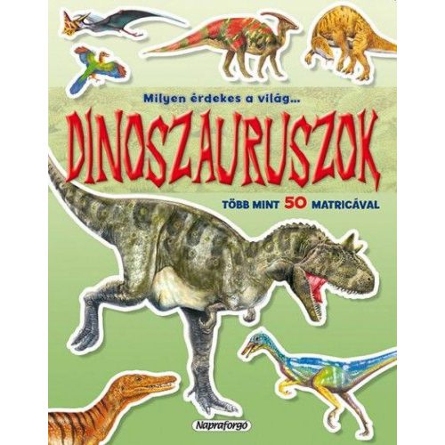 Milyen érdekes a világ... Dinoszauruszok - Több mint 50 matricával