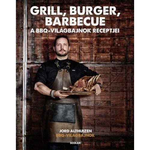 Grill, burger, barbecue - A BBQ világbajnok receptjei