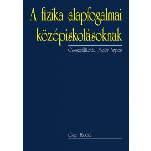 A fizika alapfogalmai középiskolásoknak - 2., bővített kiadás