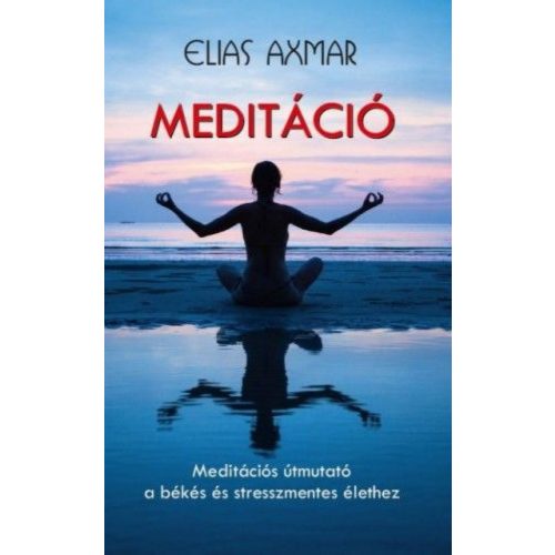 Meditáció - Meditációs útmutató a békés és stresszmentes élethez