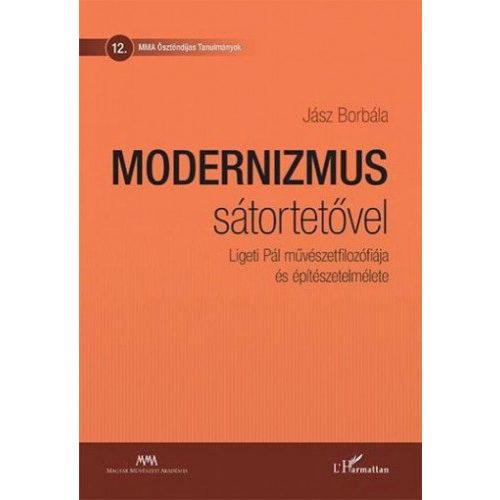 Modernizmus sátortetővel - Ligeti Pál művészetfilozófiája és építészetelmélete