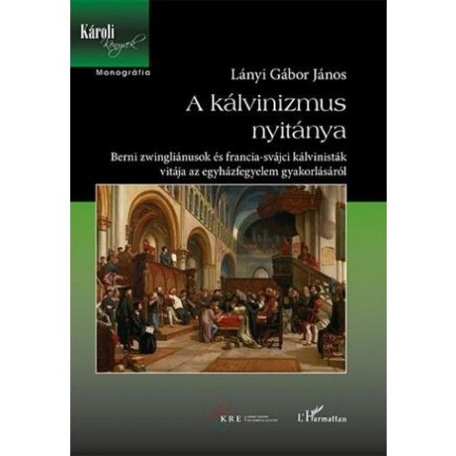 A kálvinizmus nyitánya – Berni zwingliánusok és francia-svájci kálvinisták vitája az egyházfegyelem gyakorlásáról