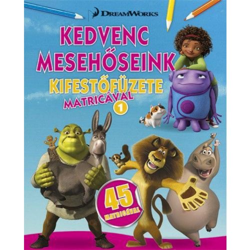 Kedvenc mesehőseink kifestőfüzete matricákkal 1. - Home, Shrek, Madagaszkár