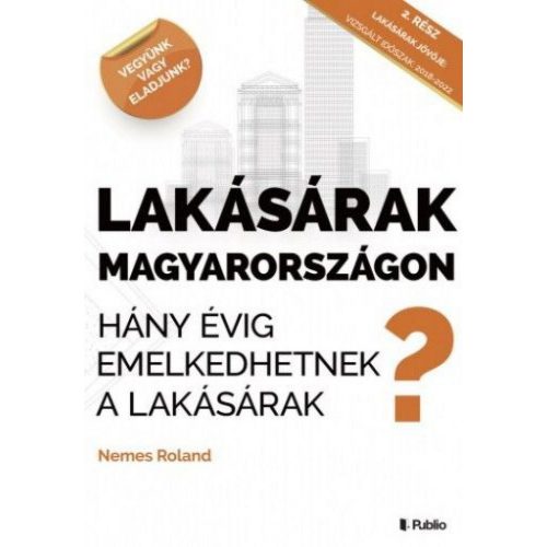 Lakásárak Magyarországon - Hány évig emelkedhetnek a lakásárak Magyarországon?