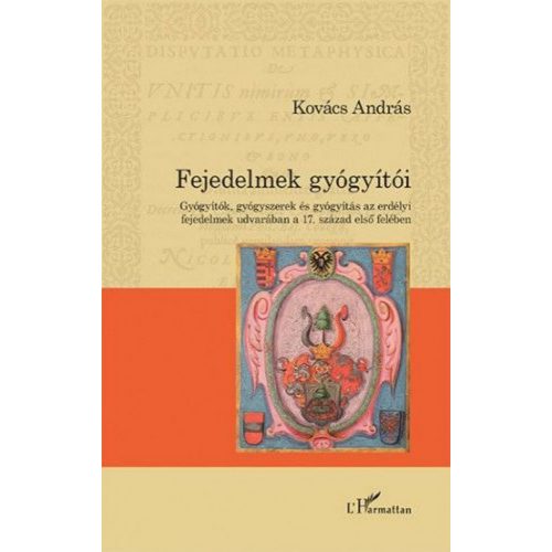 Fejedelmek gyógyítói – Gyógyítók, gyógyszerek és gyógyítás az erdélyi fejedelmek udvarában a 17. század első felében