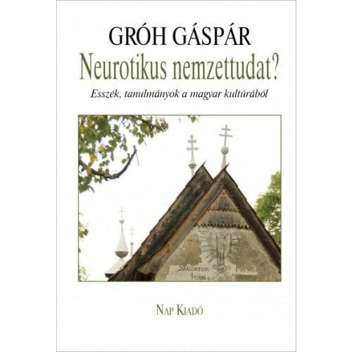 Neurotikus nemzettudat? - Esszék, tanulmányok a magyar kultúrából