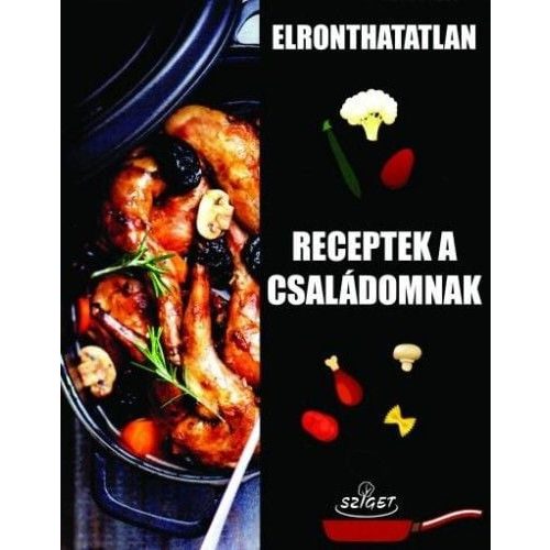 Elronthatatlan receptek a családomnak