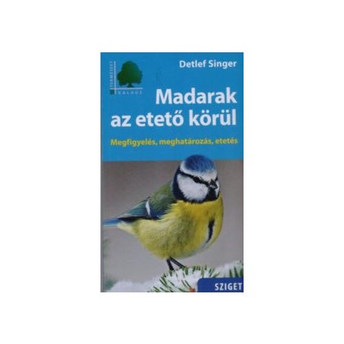 Madarak az etető körül - Megfigyelés, meghatározás, etetés