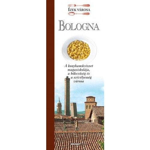 Bologna - Ízek városa