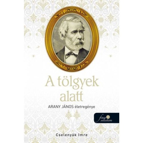 A tölgyek alatt - Arany János életregénye 2.