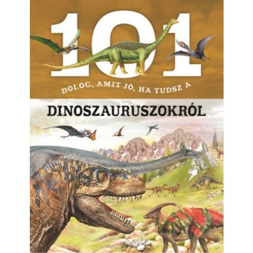 101 dolog, amit jó, ha tudsz a dinoszauruszokról