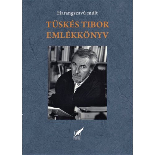 Tüskés Tibor emlékkönyv - Harangszavú múlt