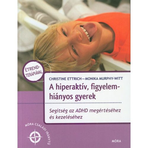 A hiperaktív, figyelemhiányos gyerek - Segítség az ADHD megértéséhez és kezeléséhez