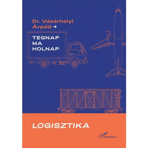 Logisztika - Tegnap, ma és holnap