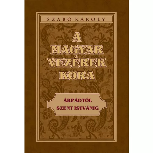 A magyar vezérek kora Árpádtól Szent Istvánig
