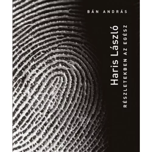 Haris László - Részletekben az egész