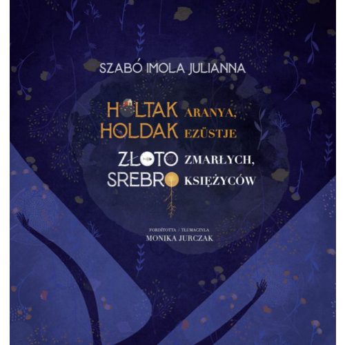 Holtak aranya, holdak ezüstje