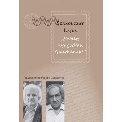 Szólíts nyugodtan Gyurkának - Találkozások Faludy Györggyel