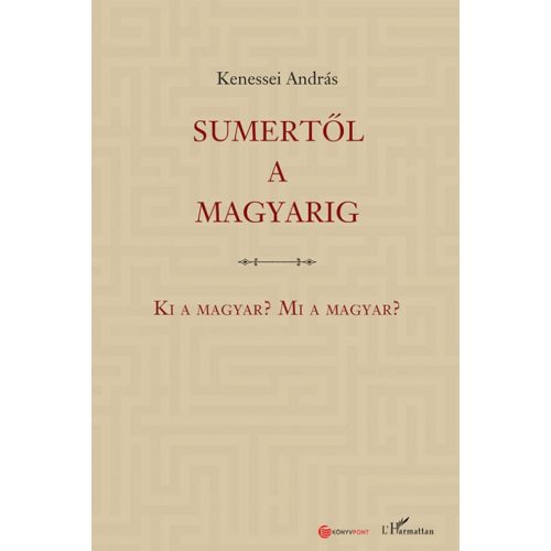 Sumertől a magyarig – Ki a magyar? Mi a magyar?