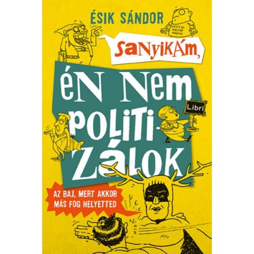 Sanyikám, én nem politizálok - Az baj, mert akkor más fog helyetted