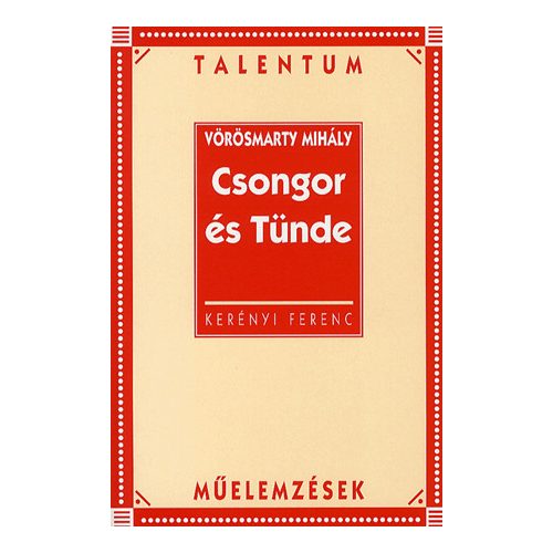 Vörösmarty Mihály: Csongor és Tünde - Talentum műelemzések