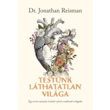   Testünk láthatatlan világa - Egy orvos utazása testünk rejtett csodáinak világába