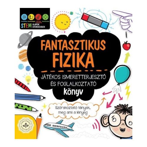 Fantasztikus fizika - Játékos ismeretterjesztő és foglalkoztató könyv - Szórakoztató tények, meg ami a lényeg