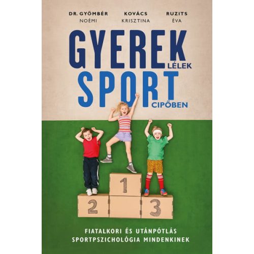 Gyereklélek sportcipőben - Fiatalkori és utánpótlás sportpszichológia mindenkinek