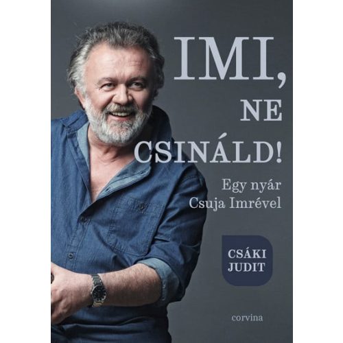 Imi, ne csináld! - Egy nyár Csuja Imrével