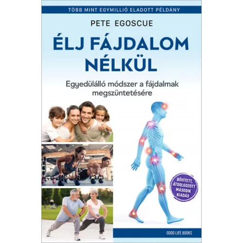 Élj fájdalom nélkül - Egyedülálló módszer a fájdalmak megszüntetésére
