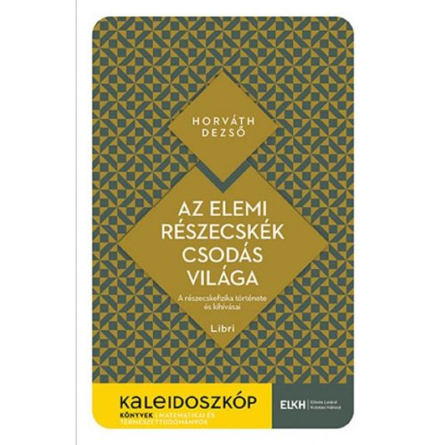 Az elemi részecskék csodás világa - A részecskefizika története és kihívásai