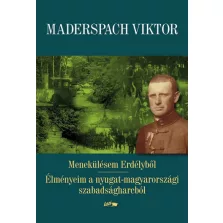   Menekülésem Erdélyből - Élményeim a nyugat-magyarországi szabadságharcból