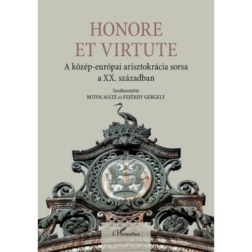 Honore Et Virtute - A közép-európai arisztokrácia sorsa a XX. században