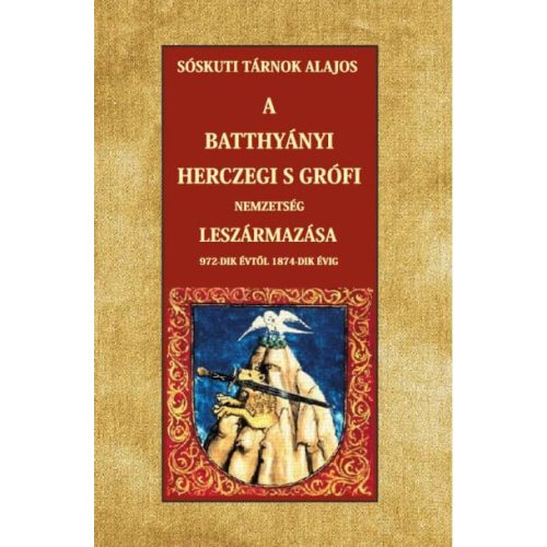 A Batthyányi herczegi s grófi nemzetség leszármazása 972-dik évtől 1874-dik évig