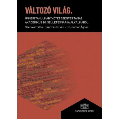 Változó világ - Ünnepi tanulmánykötet Szentes Tamás akadémikus 90. születésnapja alkalmából