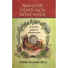   Magyar fűszeres növények termelése, gyűjtése, alkalmazása
