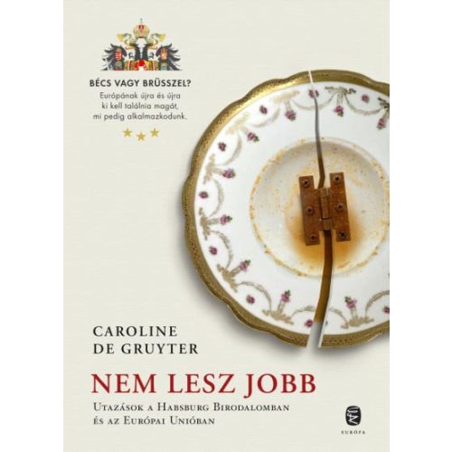 Nem lesz jobb - Utazás a Habsburg Birodalomban és az Európai Unióban