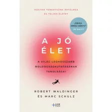   A jó élet - A világ leghosszabb boldogságkutatásának tanulságai