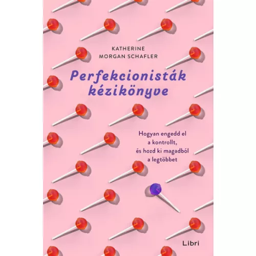 Perfekcionisták kézikönyve - Hogyan engedd el a kontrollt, és hozd ki magadból a legtöbbet