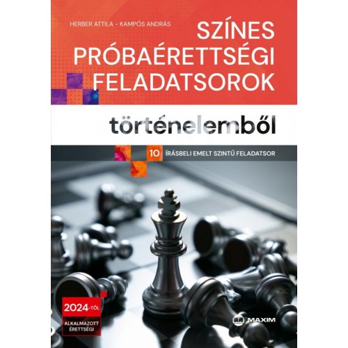 Színes próbaérettségi feladatsorok történelemből - (10 írásbeli emelt szintű feladatsor) - 2024-től érvényes