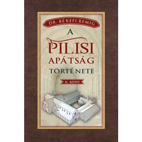 A PILISI APÁTSÁG TÖRTÉNETE 1541-1814 - II. kötet