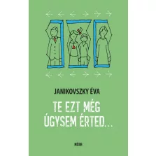 Te ezt még úgysem érted...